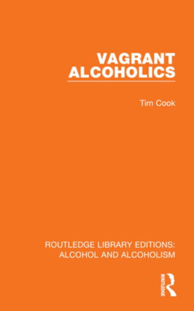 Cover for Tim Cook · Vagrant Alcoholics - Routledge Library Editions: Alcohol and Alcoholism (Hardcover Book) (2023)
