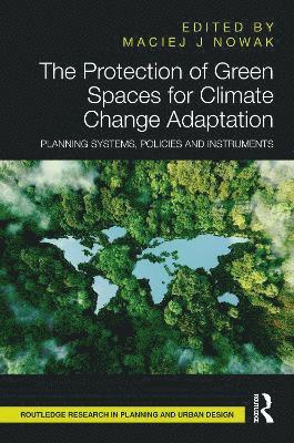 The Protection of Green Spaces for Climate Change Adaptation: Planning Systems, Policies and Instruments - Routledge Research in Planning and Urban Design -  - Bøger - Taylor & Francis Ltd - 9781032645360 - 11. marts 2025