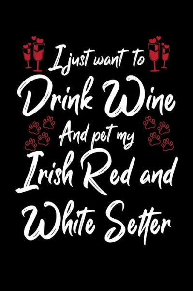 Cover for Hopeful Designs · I Just Wanna Drink Wine And Pet My Irish Red And White Setter (Paperback Book) (2019)