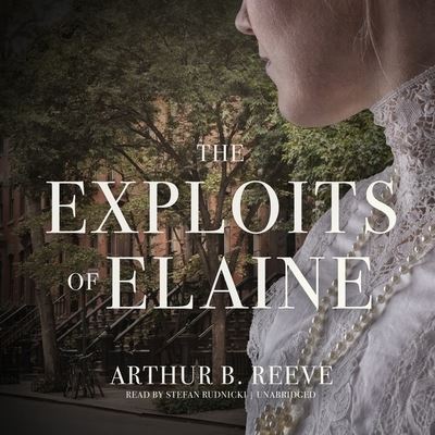 The Exploits of Elaine Lib/E - Arthur B Reeve - Music - Blackstone Publishing - 9781094140360 - April 21, 2020