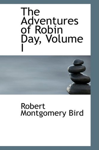 Cover for Robert Montgomery Bird · The Adventures of Robin Day, Volume I (Hardcover Book) (2009)