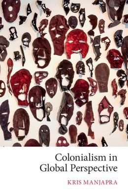 Cover for Manjapra, Kris (Tufts University, Massachusetts) · Colonialism in Global Perspective (Pocketbok) [New edition] (2020)