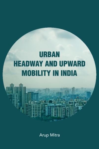 Cover for Arup Mitra · Urban Headway and Upward Mobility in India (Hardcover Book) (2020)