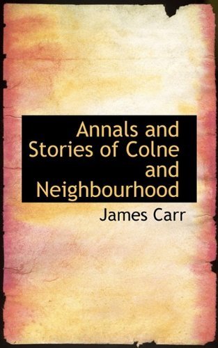 Annals and Stories of Colne and Neighbourhood - James Carr - Böcker - BiblioLife - 9781110404360 - 19 maj 2009