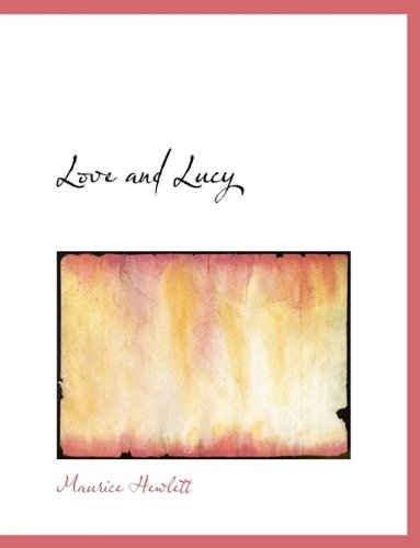 Love and Lucy - Maurice Hewlett - Libros - BiblioLife - 9781115313360 - 27 de octubre de 2009