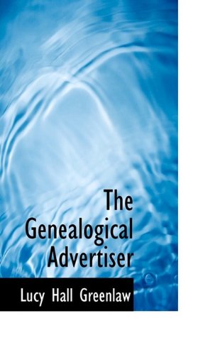 The Genealogical Advertiser - Lucy Hall Greenlaw - Books - BiblioLife - 9781115537360 - October 27, 2009