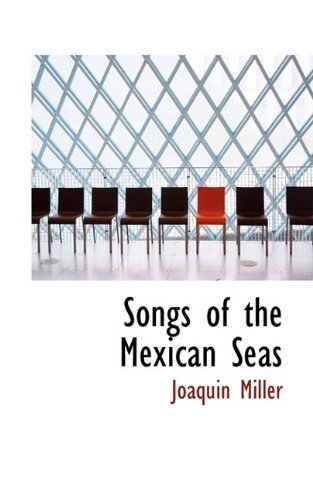 Cover for Joaquin Miller · Songs of the Mexican Seas (Paperback Book) (2009)