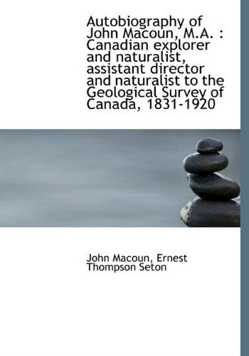 Cover for Ernest Thompson Seton · Autobiography of John Macoun, M.a.: Canadian Explorer and Naturalist, Assistant Director and Natura (Hardcover Book) (2009)