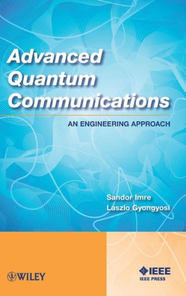 Cover for Imre, Sandor (Mobile Communications Laboratory, Hungary) · Advanced Quantum Communications: An Engineering Approach (Hardcover bog) (2013)