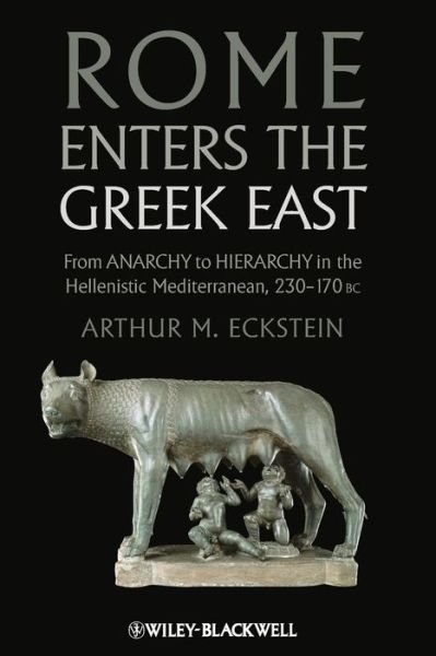 Cover for Eckstein, Arthur M. (University of Maryland) · Rome Enters the Greek East: From Anarchy to Hierarchy in the Hellenistic Mediterranean, 230-170 BC (Paperback Bog) (2012)