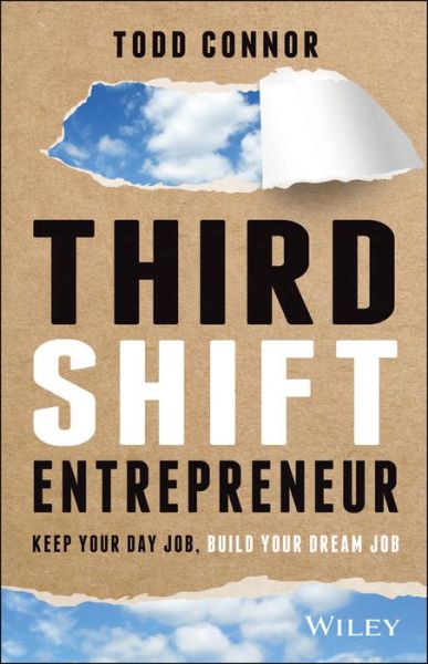 Cover for Todd Connor · Third Shift Entrepreneur: Keep Your Day Job, Build Your Dream Job (Hardcover Book) (2021)