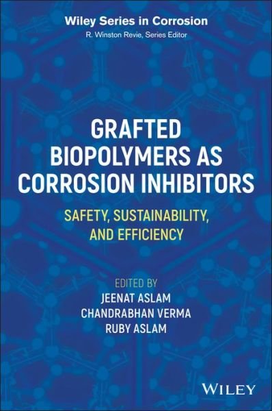Cover for Aslam · Grafted Biopolymers as Corrosion Inhibitors: Safety, Sustainability, and Efficiency - Wiley Series in Corrosion (Innbunden bok) (2023)