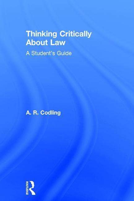 Cover for Codling, Amy R (York Law School) · Thinking Critically About Law: A Student's Guide (Hardcover Book) (2018)