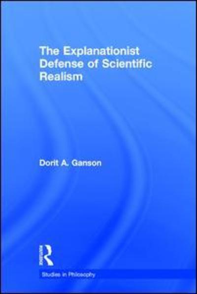 Cover for Dorit A. Ganson · The Explanationist Defense of Scientific Realism - Studies in Philosophy (Paperback Book) (2017)