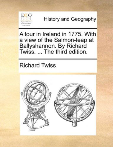 Cover for Richard Twiss · A Tour in Ireland in 1775. with a View of the Salmon-leap at Ballyshannon. by Richard Twiss. ... the Third Edition. (Paperback Book) (2010)