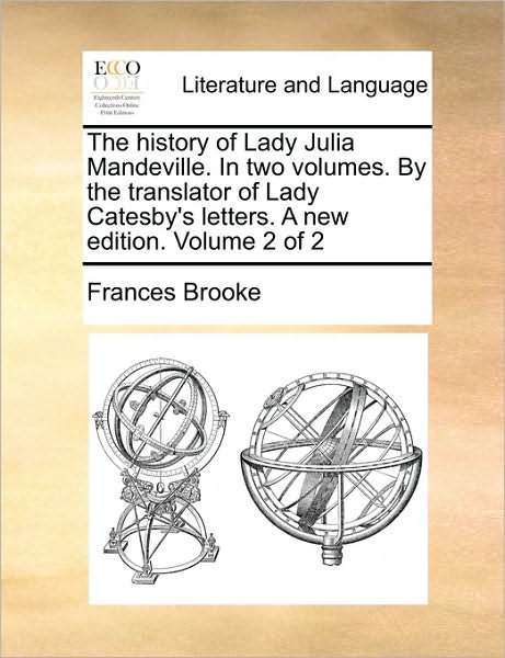 Cover for Frances Brooke · The History of Lady Julia Mandeville. in Two Volumes. by the Translator of Lady Catesby's Letters. a New Edition. Volume 2 of 2 (Paperback Book) (2010)