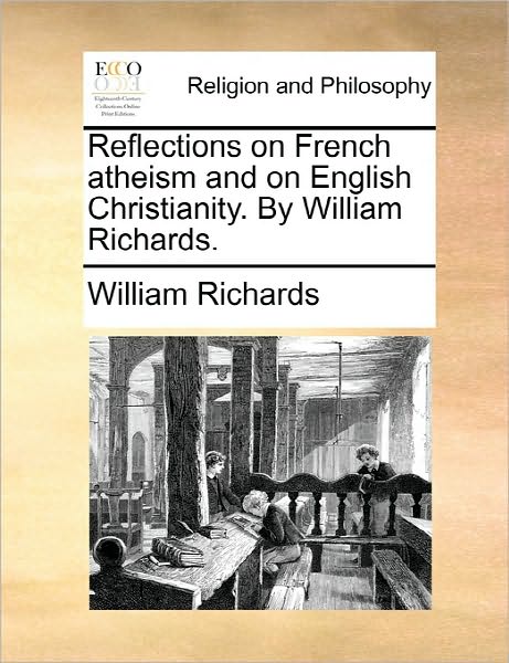 Cover for William Richards · Reflections on French Atheism and on English Christianity. by William Richards. (Paperback Book) (2010)