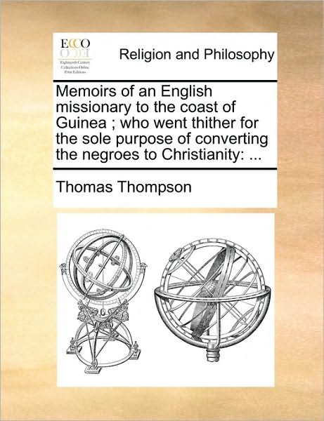 Cover for Thomas Thompson · Memoirs of an English Missionary to the Coast of Guinea; Who Went Thither for the Sole Purpose of Converting the Negroes to Christianity (Paperback Book) (2010)