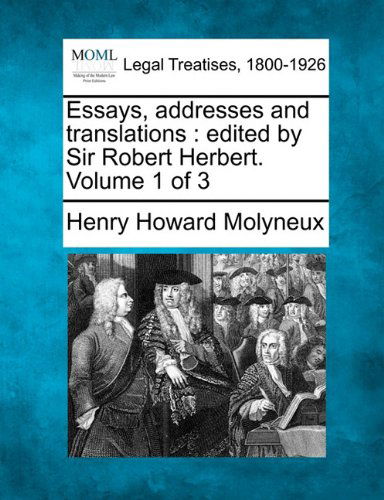 Cover for Henry Howard Molyneux · Essays, Addresses and Translations: Edited by Sir Robert Herbert. Volume 1 of 3 (Paperback Book) (2010)