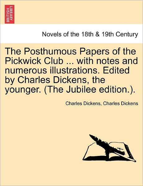 Cover for Charles Dickens · The Posthumous Papers of the Pickwick Club ... with Notes and Numerous Illustrations. Edited by Charles Dickens, the Younger. (The Jubilee Edition.). (Paperback Book) (2011)