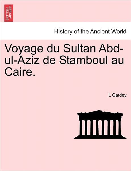 Cover for L Gardey · Voyage Du Sultan Abd-ul-aziz De Stamboul Au Caire. (Paperback Bog) (2011)