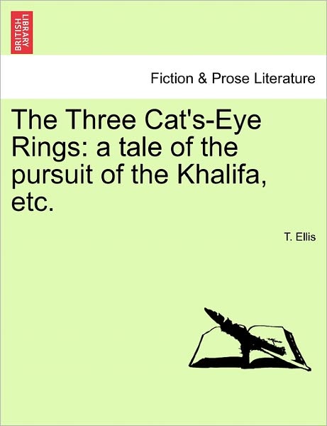 Cover for T Ellis · The Three Cat's-eye Rings: a Tale of the Pursuit of the Khalifa, Etc. (Paperback Book) (2011)