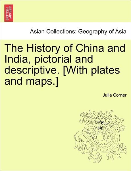 Cover for Julia Corner · The History of China and India, Pictorial and Descriptive. [with Plates and Maps.] (Taschenbuch) (2011)