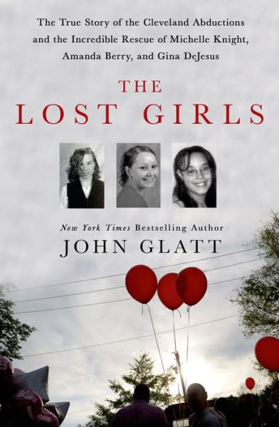 Cover for John Glatt · The Lost Girls: The True Story of the Cleveland Abductions and the Incredible Rescue of Michelle Knight, Amanda Berry, and Gina DeJesus (Inbunden Bok) (2015)