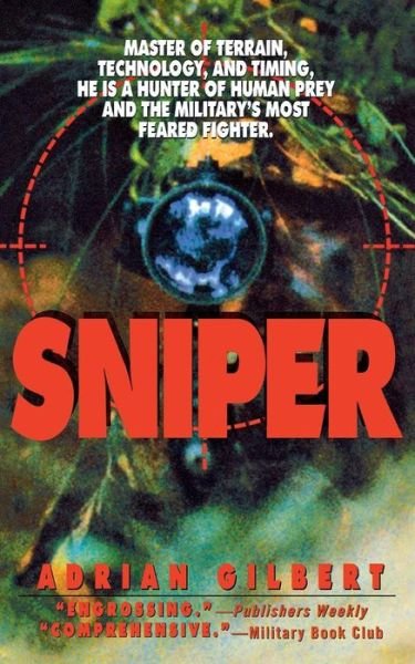 Cover for Adrian Gilbert · Sniper: Master of Terrain, Technology, and Timing, He is a Hunter of Human Prey and the Military's Most Feared Fighter. (Paperback Book) (1996)