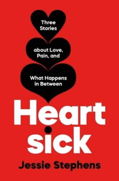 Cover for Jessie Stephens · Heartsick: Three Stories about Love, Pain, and What Happens in Between (Hardcover Book) (2022)