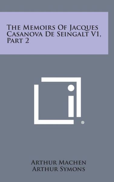 Cover for Arthur Machen · The Memoirs of Jacques Casanova De Seingalt V1, Part 2 (Gebundenes Buch) (2013)