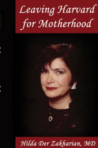 Cover for Hilda Der Zakharian M D · Leaving Harvard for Motherhood (Paperback Book) (2015)