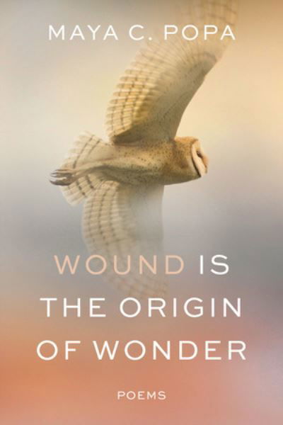 Cover for Maya C. Popa · Wound Is the Origin of Wonder - Poems (Hardcover Book) (2024)