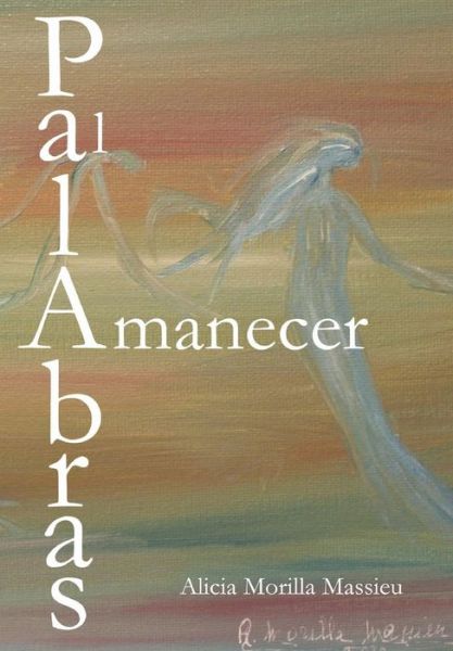 Palabras Al Amanecer - Alicia Morilla Massieu - Books - Lulu.com - 9781326139360 - December 31, 2014