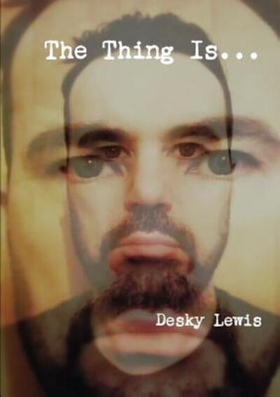 Cover for Desky Lewis · The Thing Is. . . (Pocketbok) (2016)