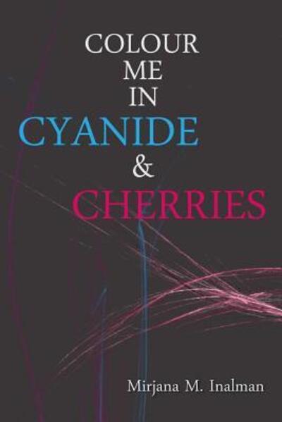 Cover for Mirjana Inalman M · Colour Me in Cyanide &amp; Cherries (Paperback Book) (2016)