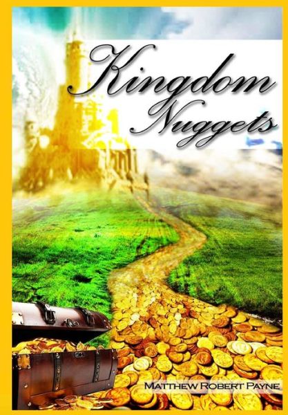 Kingdom Nuggets A Handbook for Christian living - Matthew Robert Payne - Książki - Matthew Robert Payne - 9781365806360 - 7 marca 2017