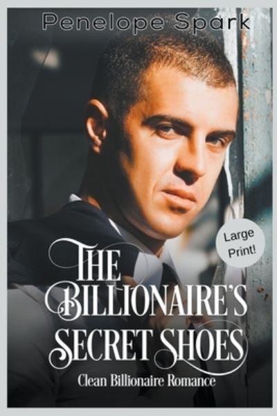 Cover for Penelope Spark · The Billionaire's Secret Shoes (Large Print) (Taschenbuch) (2018)