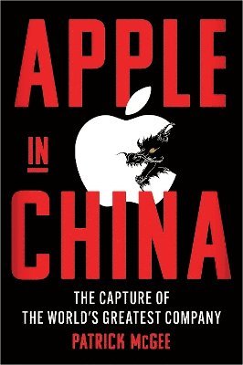 Apple in China: The Capture of the World's Greatest Company - Patrick McGee - Books - Simon & Schuster Ltd - 9781398534360 - May 13, 2025