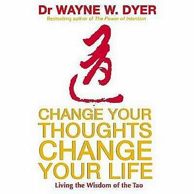 Change Your Thoughts, Change Your Life: Living The Wisdom Of The Tao - Wayne Dyer - Bücher - Hay House Inc - 9781401915360 - 31. August 2007