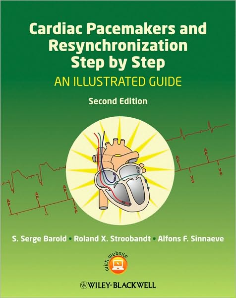 Cardiac Pacemakers and Resynchronization Step by Step: An Illustrated Guide - Barold, S. Serge (University of South Florida and Florida Heart Rhythm Institute) - Książki - John Wiley and Sons Ltd - 9781405186360 - 6 sierpnia 2010