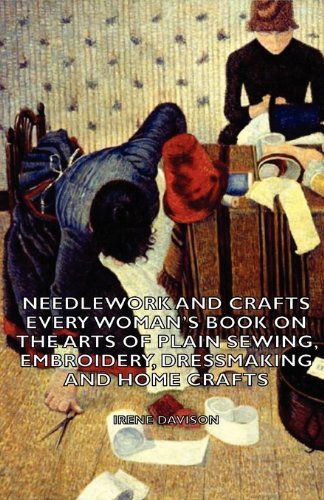 Cover for Agnes M. Miall · Needlework and Crafts - Every Woman's Book on the Arts of Plain Sewing, Embroidery, Dressmaking and Home Crafts (Taschenbuch) (2006)