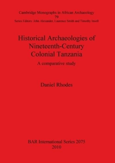 Cover for Daniel Rhodes · Historical Archaeologies of Nineteenth-century Colonial Tanzania (Bar S) (Paperback Book) (2010)