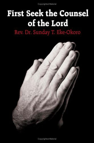 Cover for Sunday Eke-okoro · First Seek the Counsel of the Lord (Pocketbok) (2004)