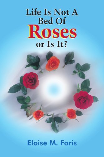 Cover for Eloise Faris · Life is Not a Bed of Roses or is It? (Paperback Book) (2004)