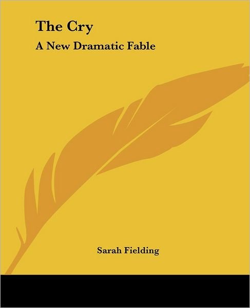 Cover for Sarah Fielding · The Cry: a New Dramatic Fable (Paperback Book) (2004)