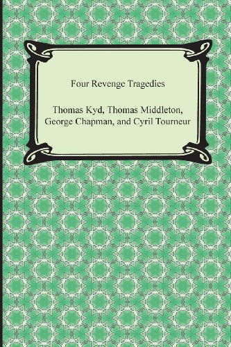 Cover for George Chapman · Four Revenge Tragedies (The Spanish Tragedy, the Revenger's Tragedy, the Revenge of Bussy D'ambois, and the Atheist's Tragedy) (Paperback Book) (2013)