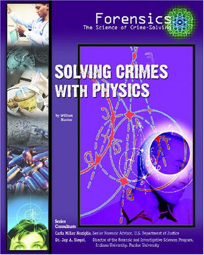 Cover for William Hunter · Solving Crimes with Physics (Forensics, the Science of Crime-solving) (Hardcover Book) (2005)