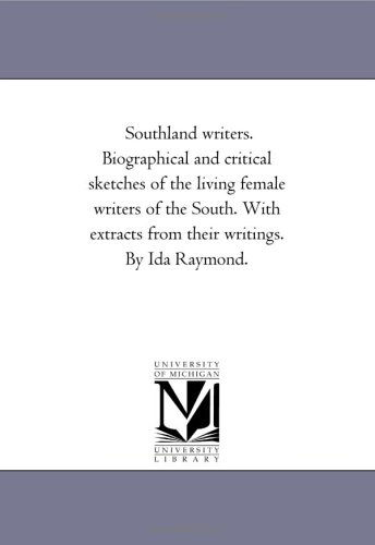 Cover for Ida Raymond · Southland Writers: Biographical and Critical Sketches of the Living Female Writers of the South, with Extracts from Their Writings, V. 2 (Paperback Book) (2006)