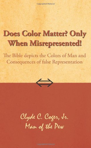 Cover for Clyde C. Coger Jr. · Does Color Matter? Only when Misrepresented!: the Bible Depicts the Colors of Man and Consequences of False Representation (Paperback Bog) (2006)